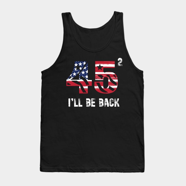 45 47 Trump I'll Be Back 2024 Tank Top by Teewyld